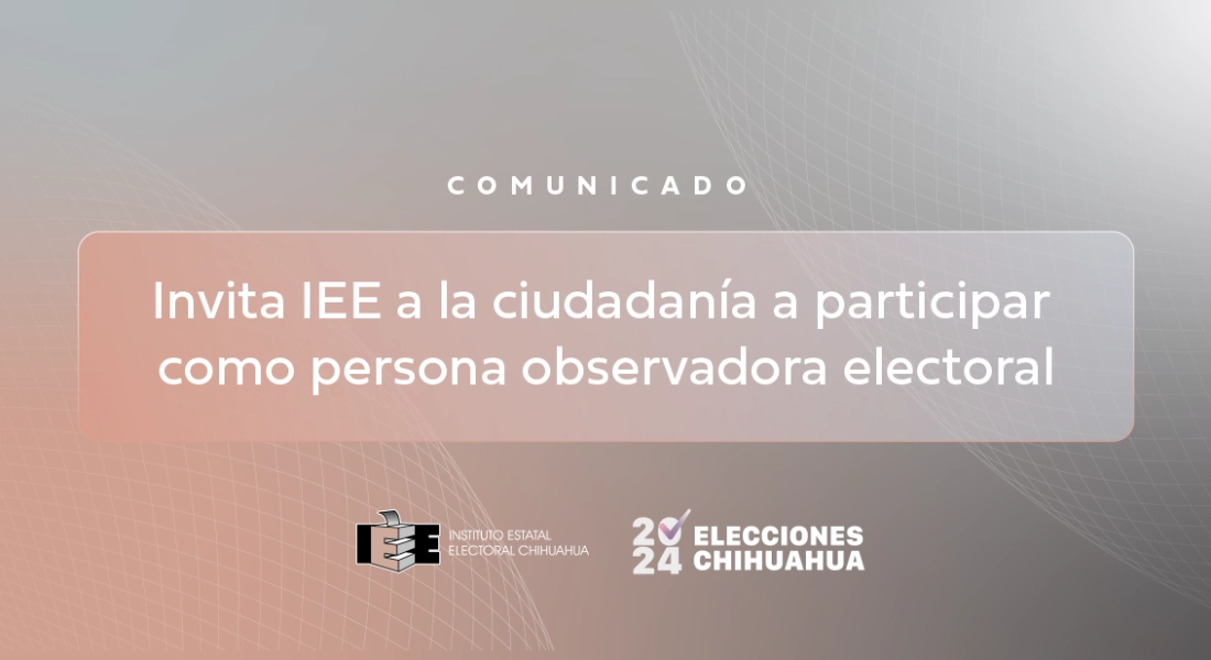 Invita IEE a la ciudadanía a participar como persona observadora electoral