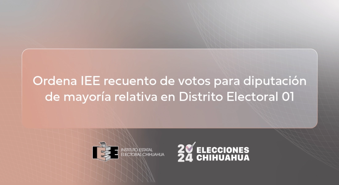 IEE ordena recuento de votos para diputación de mayoría relativa en el Distrito 01.