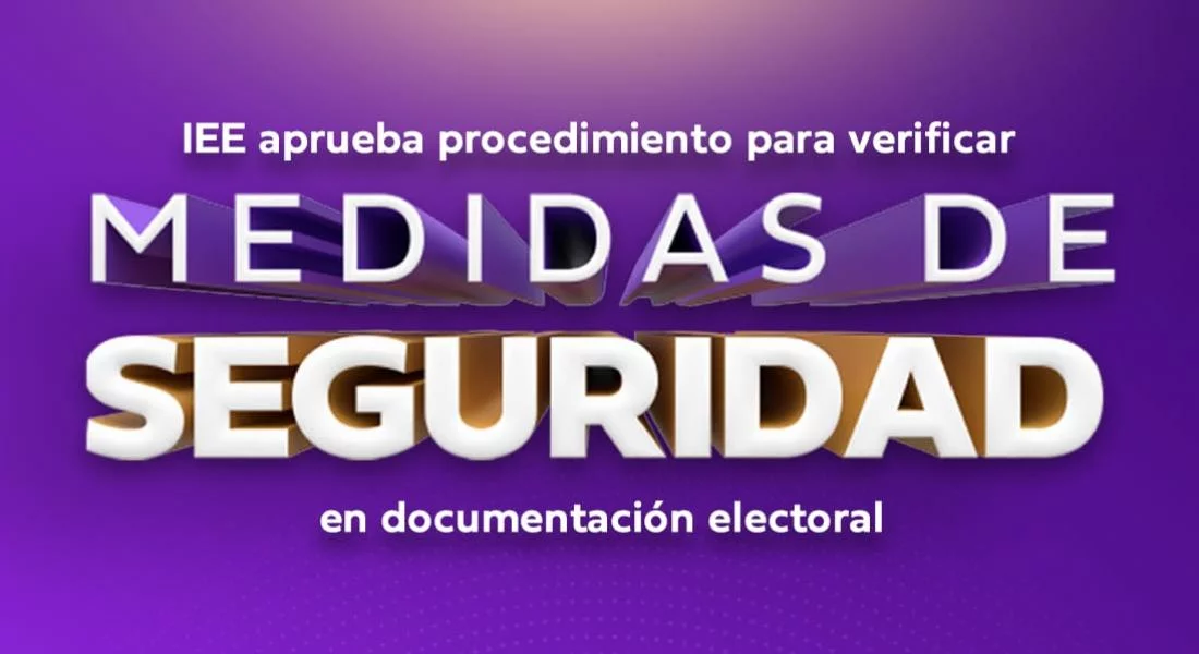 IEE aprueba procedimiento para verificar medidas de seguridad en documentación electoral
